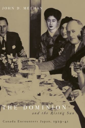 Imagen de archivo de Dominion and the Rising Sun: Canada Encounters Japan, 1929-1941 a la venta por Russell Books