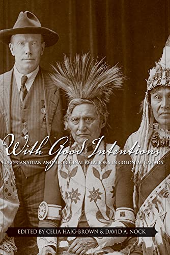 Imagen de archivo de With Good Intentions: Euro-Canadian and Aboriginal Relations in Colonial Canada a la venta por Midtown Scholar Bookstore