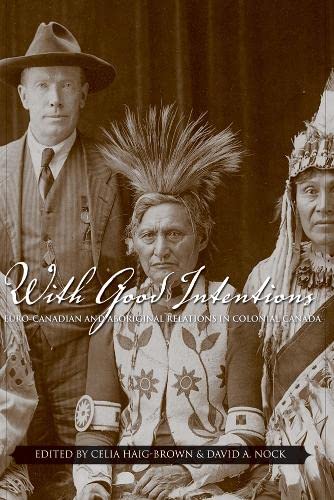 Beispielbild fr With Good Intentions: Euro-Canadian and Aboriginal Relations in Colonial Canada zum Verkauf von Companion Books