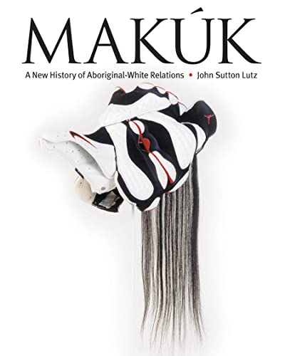 Beispielbild fr Makk: A New History of Aboriginal-White Relations zum Verkauf von Zoom Books Company