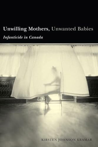 Stock image for Unwilling Mothers, Unwanted Babies: Infanticide In Canada for sale by Book Dispensary