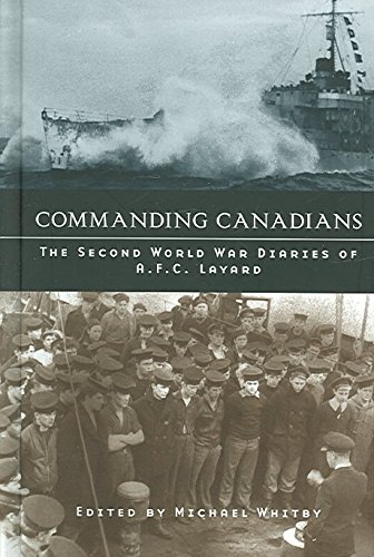 Commanding Canadians: The Second World War Diaries of A.F.C. Layard (Studies in Canadian Military History) (9780774811934) by Whitby, Michael
