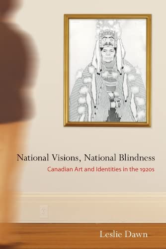 National Visions, National Blindness: Canadian Art and Identities in the 1920's