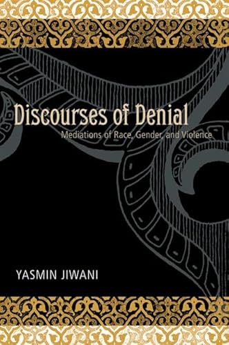 Discourses of Denial: Mediations of Race, Gender And Violence