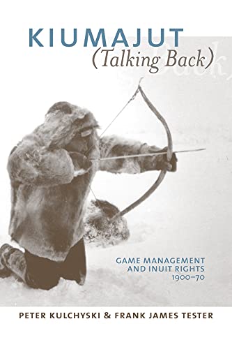 Stock image for Kiumajut (Talking Back): Game Management and Inuit Rights, 1900-70 for sale by Book Dispensary