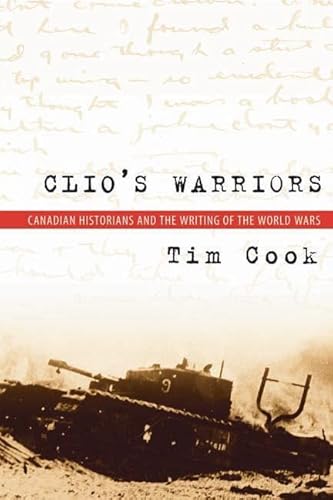 9780774812573: Clio's Warriors: Canadian Historians and the Writing of the World Wars (Studies in Canadian Military History)