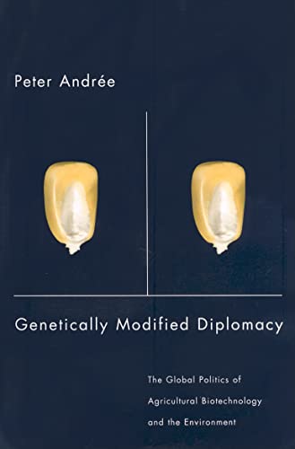9780774812696: Genetically Modified Diplomacy: The Global Politics of Agricultural Biotechnology and the Environment