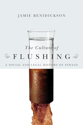The Culture of Flushing: A Social and Legal History of Sewage (Nature | History | Society) (9780774812924) by Benidickson, Jamie