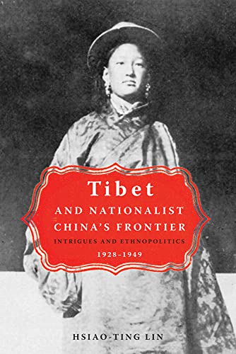 9780774813013: Tibet and Nationalist China's Frontier: Intrigues and Ethnopolitics, 1928-49