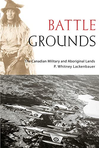 Battle Grounds: The Canadian Military and Aboriginal Lands (Studies in Canadian Military History) (9780774813167) by Lackenbauer, P. Whitney