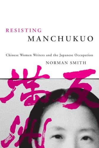 9780774813365: Resisting Manchukuo: Chinese Women Writers and the Japanese Occupation