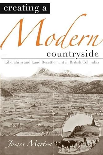 9780774813389: Creating a Modern Countryside: Liberalism and Land Resettlement in British Columbia (Nature | History | Society)