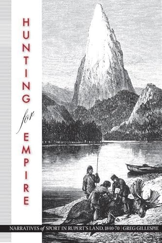 Beispielbild fr Hunting for Empire. Narratives of Sport in Rupert's Land, 1840-70 zum Verkauf von Valley Books