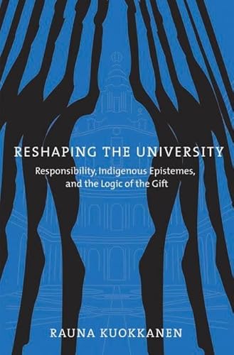 Beispielbild fr Reshaping the University: Responsibility, Indigenous Epistemes, and the Logic of the Gift zum Verkauf von Wonder Book