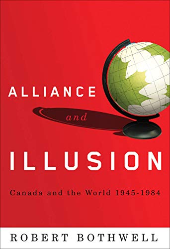 9780774813686: Alliance and Illusion: Canada and the World, 1945-1984