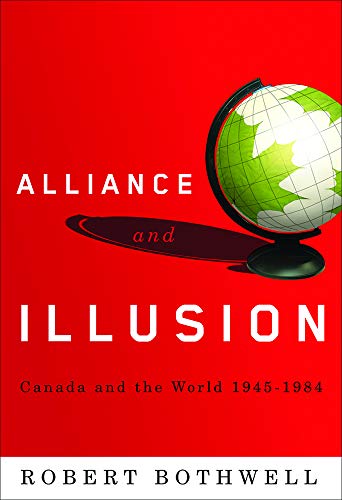 Beispielbild fr Alliance and Illusion : Canada and the World, 1945-1984 zum Verkauf von Better World Books: West