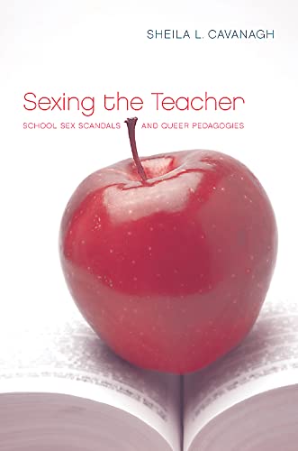 9780774813747: Sexing the Teacher: School Sex Scandals and Queer Pedagogies