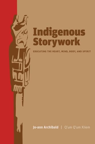 Stock image for Indigenous Storywork: Educating the Heart, Mind, Body, and Spirit for sale by GF Books, Inc.