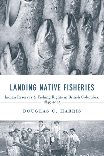 Landing Native Fisheries: Indian Reserves & Fishing Rights in British Columbia, 1849-1925