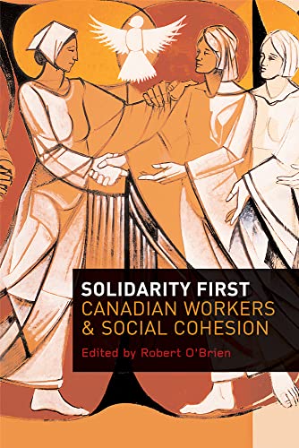 9780774814409: Solidarity First: Canadian Workers and Social Cohesion