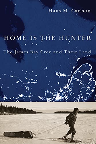 Stock image for Home Is the Hunter: The James Bay Cree and Their Land (Nature | History | Society) for sale by Greenway