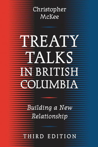 Stock image for Treaty Talks in British Columbia, Third Edition: Building a New Relationship for sale by Pulpfiction Books