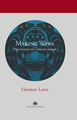Beispielbild fr Making Wawa: The Genesis of Chinook Jargon zum Verkauf von THE SAINT BOOKSTORE