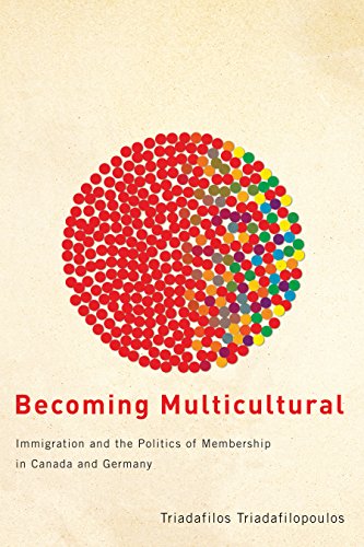 9780774815666: Becoming Multicultural: Immigration and the Politics of Membership in Canada and Germany