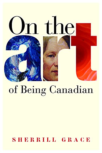 Beispielbild fr On the Art of Being Canadian (Brenda and David Mclean Canadian Studies Series) zum Verkauf von medimops