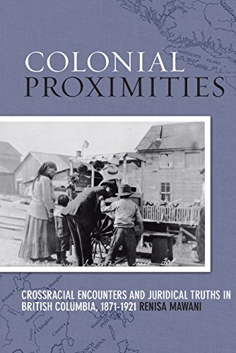 Stock image for Colonial Proximities: Crossracial Encounters and Juridical Truths in British Columbia, 1871-1921 (Law and Society) for sale by THE SAINT BOOKSTORE