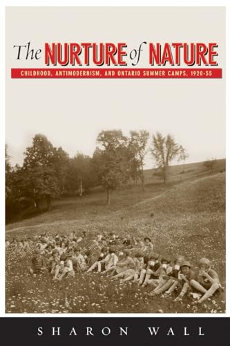 9780774816397: The Nurture of Nature: Childhood, Antimodernism and Ontario Summer Camps, 1920-55