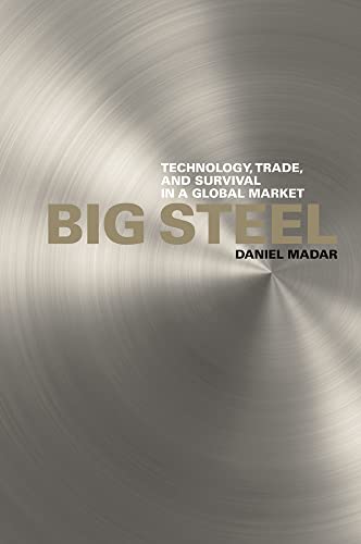 9780774816656: Big Steel: Technology, Trade, and Survival in a Global Market