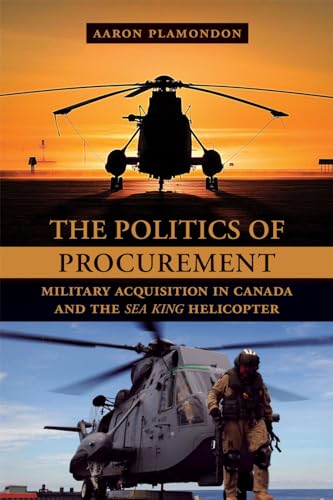 9780774817141: The Politics of Procurement: Military Acquisition in Canada and the Sea King Helicopter