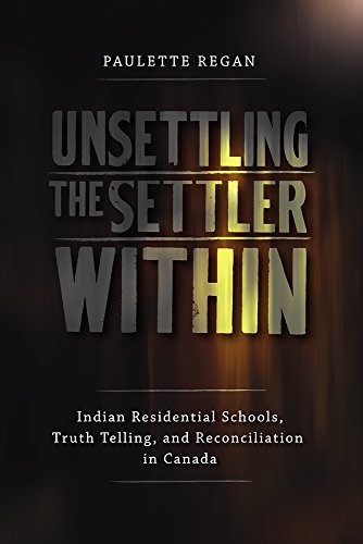 9780774817783: Unsettling the Settler Within: Indian Residential Schools, Truth Telling, and Reconciliation in Canada