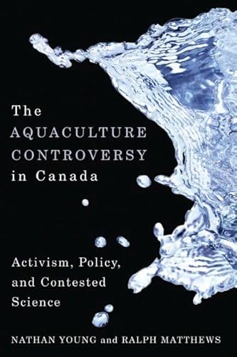 9780774818100: The Aquaculture Controversy in Canada: Activism, Policy, and Contested Science