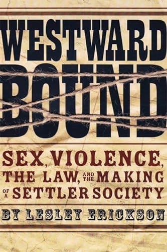Imagen de archivo de Westward Bound: Sex, Violence, the Law, and the Making of a Settler Society (Law and Society) a la venta por Midtown Scholar Bookstore