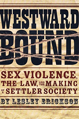 9780774818599: Westward Bound: Sex, Violence, the Law, and the Making of a Settler Society (Law and Society)