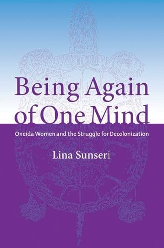 Being Again of One Mind : Oneida Women and the Struggle for Decolonization