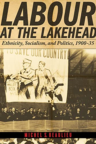 9780774820011: Labour at the Lakehead: Ethnicity, Socialism, and Politics, 1900-35