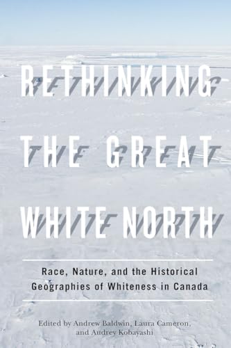 Stock image for Rethinking the Great White North: Race, Nature, and the Historical Geographies of Whiteness in Canada for sale by ThriftBooks-Dallas