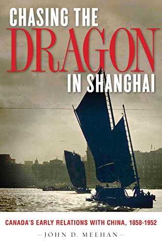 9780774820370: Chasing the Dragon in Shanghai: Canada’s Early Relations with China, 1858-1952