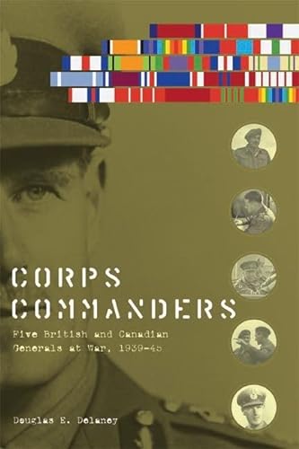 9780774820899: Corps Commanders: Five British and Canadian Generals at War, 1939-45 (Studies in Canadian Military History)