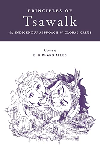 9780774821261: Principles of Tsawalk: An Indigenous Approach to Global Crisis