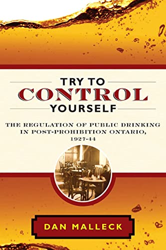 Stock image for Try to Control Yourself: The Regulation of Public Drinking in Post-Prohibition Ontario, 1927-44 for sale by Books Unplugged