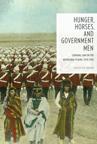 9780774822534: Hunger, Horses, and Government Men: Criminal Law on the Aboriginal Plains, 1870-1905 (Law and Society)