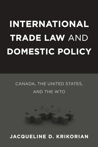 9780774823067: International Trade Law and Domestic Policy: Canada, the United States, and the WTO