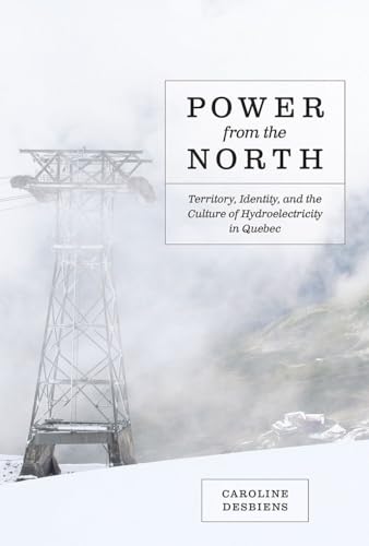 9780774824170: Power from the North: Territory, Identity, and the Culture of Hydroelectricity in Quebec