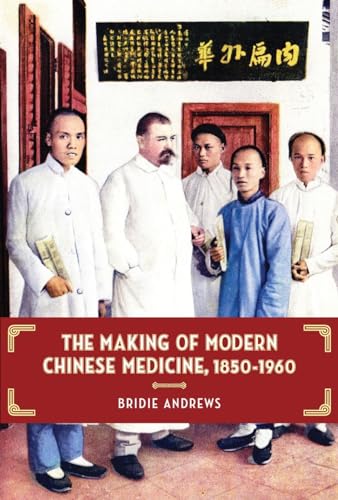 9780774824330: The Making of Modern Chinese Medicine, 1850-1960