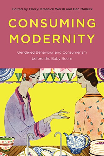 Stock image for Consuming Modernity: Gendered Behaviour and Consumerism before the Baby Boom for sale by Frabjous Books
