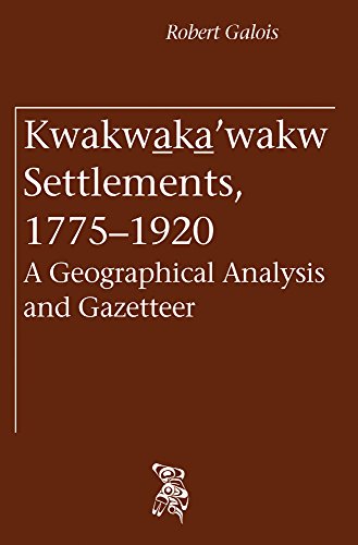 Imagen de archivo de Kwakwa_ka_'wakw Settlements, 1775-1920: A Geographical Analysis and Gazetteer (Northwest Native Studies) a la venta por Vancouver Books
